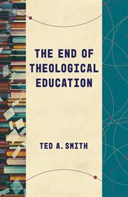 The End of Theological Education : Theological Education between the Times cover image cdn