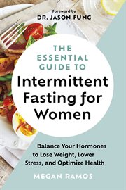 The Essential Guide to Intermittent Fasting for Women : Balance Your Hormones to Lose Weight, Lower Stress, and Optimize Health cover image cdn