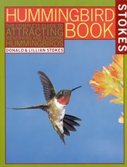 The Hummingbird Book : The Complete Guide to Attracting, Identifying,and Enjoying Hummingbirds cover image cdn