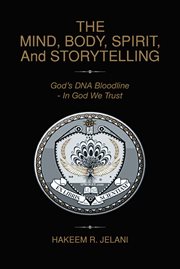 The Mind, Body, Spirit, and Storytelling : God's DNA Bloodline - In God We Trust cover image cdn
