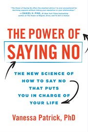 The Power of Saying No : The New Science of How to Say No that Puts You in Charge of Your Life cover image cdn