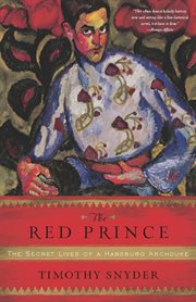 The Red Prince : The Secret Lives of a Habsburg Archduke cover image cdn