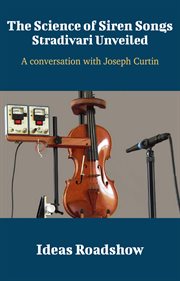 The Science of Siren Songs: Stradivari Unveiled - A Conversation with Joseph Curtin cover image cdn