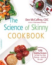 The Science of Skinny Cookbook : 175 Healthy Recipes to Help You Stop Dieting -- and Eat for Life! cover image cdn