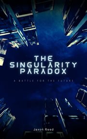 The Singularity Paradox : A Battle for the Future cover image cdn
