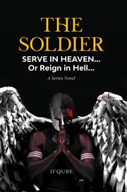 The Soldier : Serve in Heaven... Or Reign in Hell... A Series Novel cover image cdn