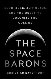 The Space Barons : Elon Musk, Jeff Bezos, and the Quest to Colonize the Cosmos cover image cdn