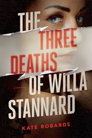 The Three Deaths of Willa Stannard : A Novel cover image cdn