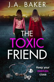The Toxic Friend : A brilliant psychological thriller from J.A. Baker for 2023 cover image cdn