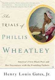 The Trials of Phillis Wheatley : America's First Black Poet and Her Encounters with the Founding Fathers cover image cdn