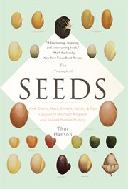 The Triumph of Seeds : How Grains, Nuts, Kernels, Pulses, and Pips Conquered the Plant Kingdom and Shaped Human History cover image cdn