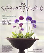 The Unexpected Houseplant : 220 Extraordinary Choices for Every Spot in Your Home cover image cdn