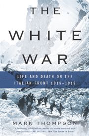 The White War : Life and Death on the Italian Front 1915-1919 cover image cdn