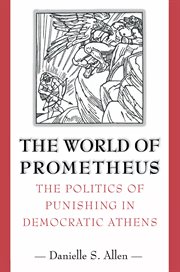 The World of Prometheus : The Politics of Punishing in Democratic Athens cover image cdn