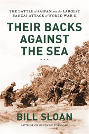 Their Backs Against the Sea : The Battle of Saipan and the Largest Banzai Attack of World War II cover image cdn
