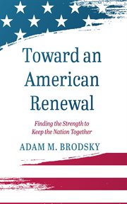 Toward an American Renewal : Finding the Strength to Keep the Nation Together cover image cdn