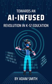 Towards an AI-Infused Revolution in K12 Education : Infused Revolution in K12 Education cover image cdn