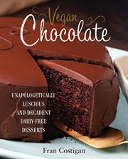 Vegan Chocolate : Unapologetically Luscious and Decadent Dairy-Free Desserts cover image cdn
