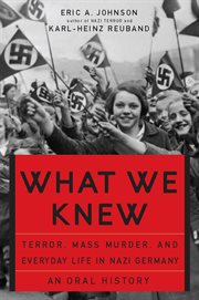 What We Knew : Terror, Mass Murder, and Everyday Life in Nazi Germany cover image cdn