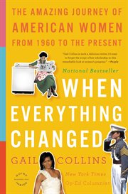 When Everything Changed : The Amazing Journey of American Women from 1960 to the Present cover image cdn