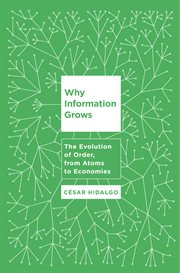 Why Information Grows : The Evolution of Order, from Atoms to Economies cover image cdn