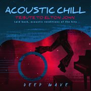 Acoustic Chill: Tribute to Elton John [Laid Back, Acoustic Renditions Of The Hits] : Tribute to Elton John [Laid Back, Acoustic Renditions Of The Hits] cover image cdn