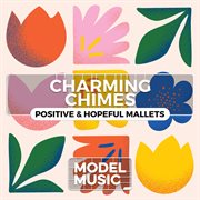 Charming Chimes - Positive & Hopeful Mallets : Positive & Hopeful Mallets cover image cdn
