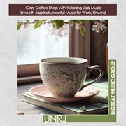 Cozy Coffee Shop with Relaxing Jazz Music  Smooth Jazz Instrumental Music for Work, Unwind cover image cdn