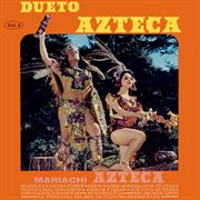 Dueto Azteca, Mariachi Azteca, Vol. 2 (Remaster from the Original Azteca Tapes) cover image cdn