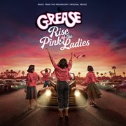 Grease: Rise of the Pink Ladies [Music from the Paramount+ Original Series]. Rise of the Pink Ladies music from the Paramount+ original series cover image cdn