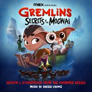 Gremlins: Secrets of the Mogwai (Soundtrack from the Max Original Series) : Secrets of the Mogwai (Soundtrack from the Max Original Series) cover image cdn