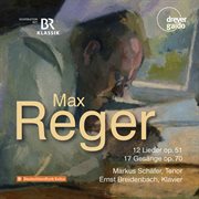 Max Reger - 12 Lieder Op. 51; 17 Gesänge Op. 70 : 12 Lieder Op. 51; 17 Gesänge Op. 70 cover image cdn