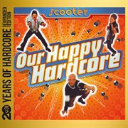 Our Happy Hardcore [20 Years Of Hardcore Expanded Edition / Remastered] cover image cdn