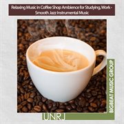 Relaxing Music in Coffee Shop Ambience for Studying, Work - Smooth Jazz Instrumental Music : Smooth Jazz Instrumental Music cover image cdn