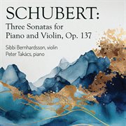 Schubert: Three Sonatas For Piano And Violin, Op. 137 : Three Sonatas For Piano And Violin, Op. 137 cover image cdn