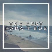 The Best Papa T Bob cover image cdn