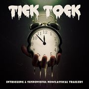 Tick Tock: Intriguing & Suspenseful Neoclassical Trailers : Intriguing & Suspenseful Neoclassical Trailers cover image cdn