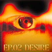 TRINITY : EP.02 DESIRE : EP.02 DESIRE cover image cdn