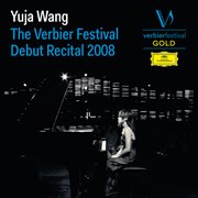 Yuja Wang - The Verbier Festival Debut Recital 2008 [Live] : The Verbier Festival Debut Recital 2008 [Live] cover image cdn