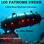 100 Fathoms Under : A Rick Brant Electronic Adventure cover image cdn