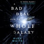 A Bad Deal for the Whole Galaxy cover image cdn