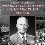 A Rare Recording of President Eisenhower's Atoms for Peace Speech cover image cdn