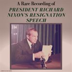 A Rare Recording of President Richard Nixon's Resignation Speech cover image cdn