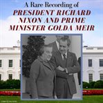 A Rare Recording of President Richard Nixon and Prime Minister Golda Meir cover image cdn