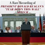 A Rare Recording or President Ronald Reagan's "Tear Down That Wall" Speech cover image cdn