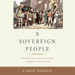 A Sovereign People : The Crises of the 1790s and the Birth of American Nationalism cover image cdn