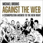 Against the Web : A Cosmopolitan Answer to the New Right cover image cdn