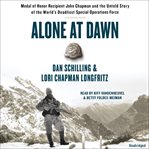 Alone at Dawn : Medal of Honor Recipient John Chapman and the Untold Story of the World's Deadliest Special Operatio cover image cdn