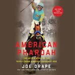 American Pharoah : The Untold Story of the Triple Crown Winner's Legendary Rise cover image cdn