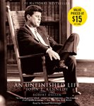 An unfinished life : [John F. Kennedy, 1917-1963] cover image cdn
